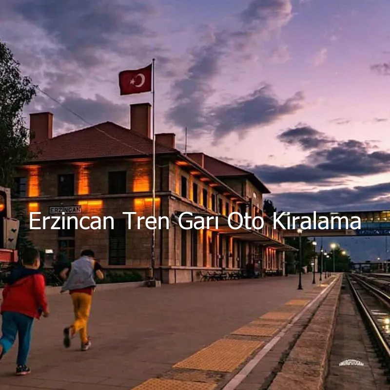 Erzincan Tren Gar Oto Kiralama